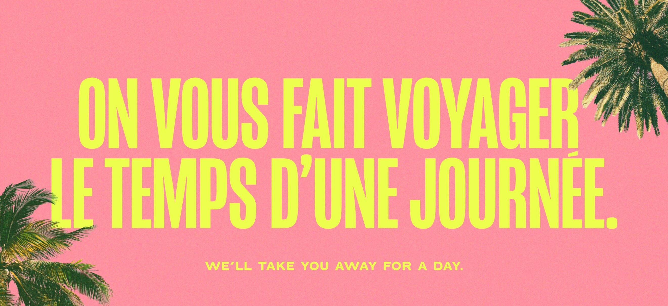 On vous fait voyager le temps d'une journée.
